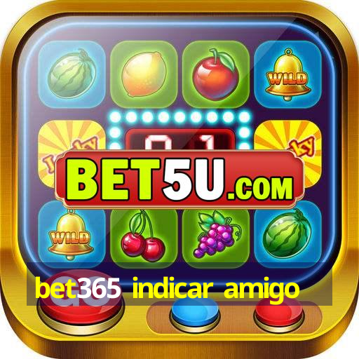 bet365 indicar amigo